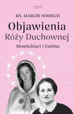 Objawienia Róży Duchownej. Montichiari i Fatima. ks. Marcin Sobiech