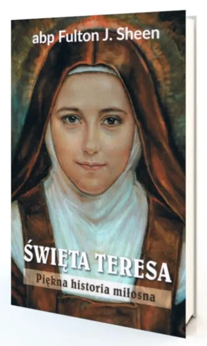 Święta Teresa. Piękna historia miłosna. abp Fulton Sheen