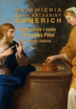 Nauczanie i cuda Chrystusa Pana. Początki znaków. Początki znaków. Anna Katarzyna Emmerich