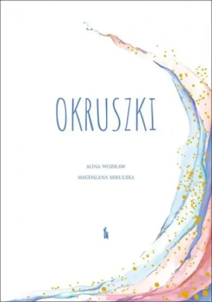 Okruszki. 26 historii spisanych przez rodziców po stracie dziecka. Alina Wojsław
