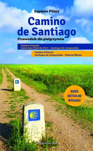 Camino de Santiago wyd. 3. Przewodnik dla pielgrzymów. Szymon Pilarz