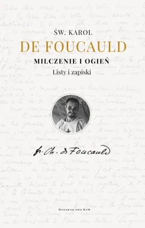 Milczenie i ogień. Listy i zapiski. Karol Foucauld