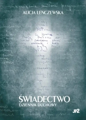 Świadectwo. Dziennik duchowy. Alicja Lenczewska