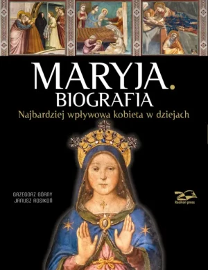 Maryja. Biografia. Grzegorz Górny