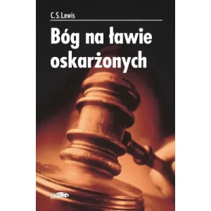 Bóg na ławie oskarżonych. C.S. Lewis
