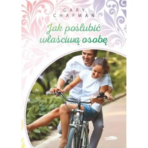 Jak poślubić właściwą osobę. Gary Chapman