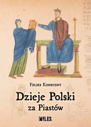 Dzieje Polski  za Piastów. Feliks Koneczny