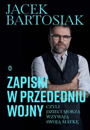 Zapiski w przededniu wojny, czyli dzieci morza wzywają swoją matkę. Jacek Bartosiak