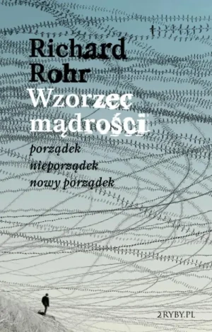Wzorzec mądrości. Porządek – nieporządek – nowy porządek. Richard Rohr