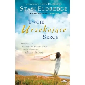 Twoje urzekające serce. John Eldredge