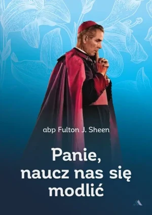 Panie, naucz nas się modlić. abp Fulton Sheen