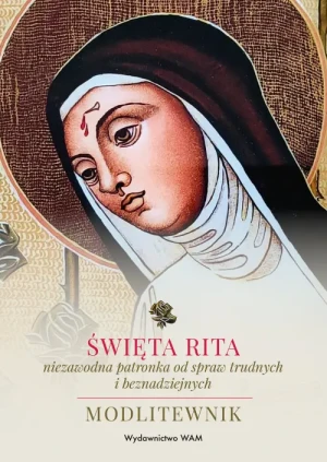 Święta Rita – niezawodna patronka od spraw trudnych i beznadziejnych. Modlitewnik. Katarzyna Stokłosa