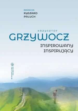 Krzysztof Grzywocz. Inspirowany - inspirujacy. Ryszard Paluch