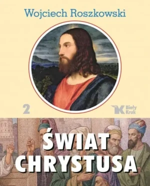 Świat Chrystusa. Tom 2. Wojciech Roszkowski