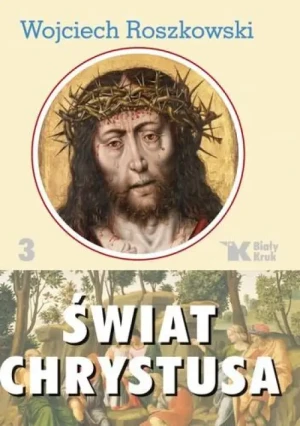 Świat Chrystusa. Tom 3. Wojciech Roszkowski
