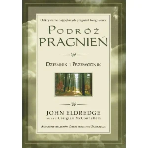 Podróż pragnień - Dziennik i przewodnik. John Eldredge