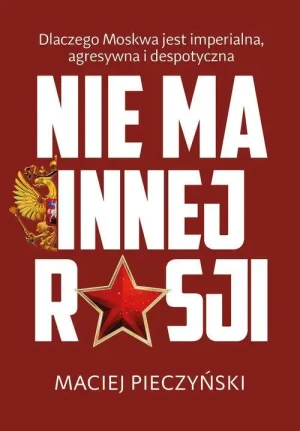 Nie ma innej Rosji. Maciej Pieczyński