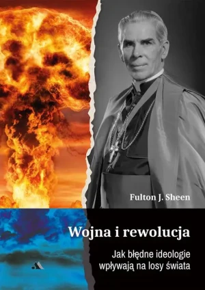Wojna i rewolucja. Jak błędne ideologie wpływają na losy świata. abp Fulton Sheen