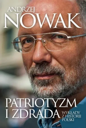 Patriotyzm i zdrada. Wykłady z historii Polski. Andrzej Nowak