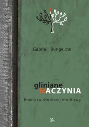 Gliniane naczynia. Praktyka osobistej modlitwy. Gabriel Bunge OSB
