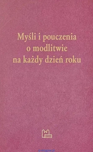 Myśli i pouczenia o modlitwie na każdy dzień roku. Brunon Koniecko OSB