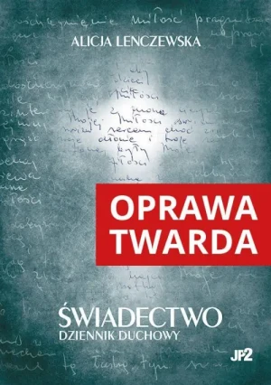 Świadectwo. Dziennik duchowy (oprawa twarda). Alicja Lenczewska