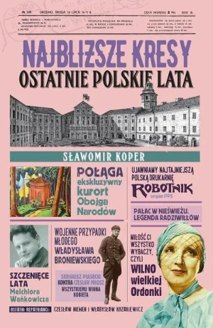 Najbliższe kresy. Ostatnie Polskie lata. Sławomir Koper
