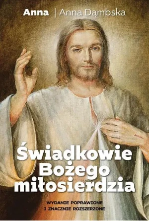 Świadkowie Bożego miłosierdzia. Wydanie poprawione i rozszerzone. Anna Dąmbska