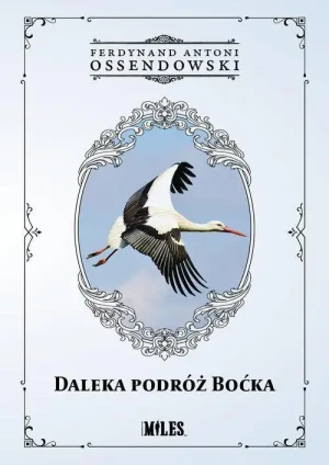 Daleka podróż boćka. Ferdynand Antoni Ossendowski