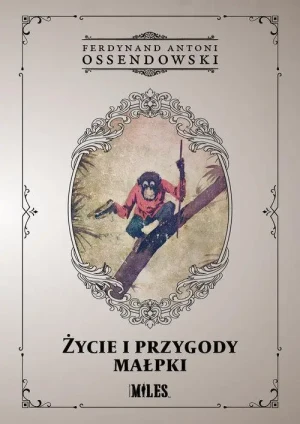 Życie i przygody małpki (Pamiętnik szympansiczki „Kaśki”) . Ferdynand Antoni Ossendowski