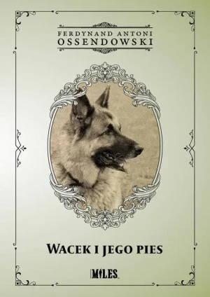 Wacek i jego pies . Ferdynand Antoni Ossendowski
