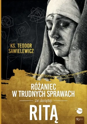 Różaniec w trudnych sprawach ze św Ritą. ks. Teodor Sawielewicz