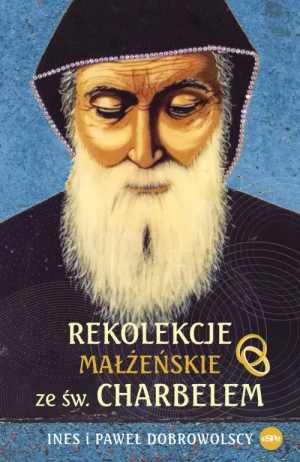Rekolekcje małżeńskie ze św. Charbelem. Ines i Paweł Dobrowolscy