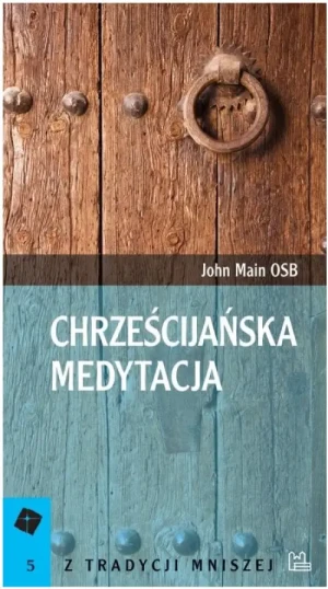 Chrześcijańska medytacja. John Main OSB