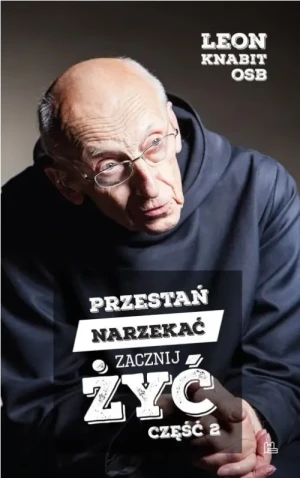 Przestań narzekać, zacznij żyć. Część 2. o. Leon Knabit OSB