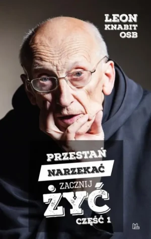 Przestań narzekać, zacznij żyć. Część 1. o. Leon Knabit OSB