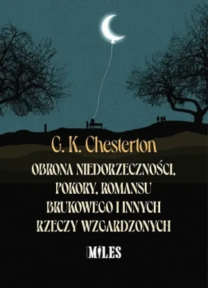 Obrona niedorzeczności, pokory, romansu brukowego i innych rzeczy wzgardzonych . Gilbert Keith Chesterton