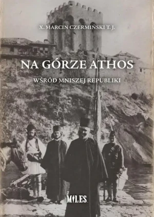Na Górze Athos . Wsród mniszej republiki. Ks. Marcin Czermiński T.J