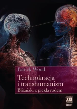 Technokracja i transhumanizm . Bliżniaki z piekła rodem. Patric Wood