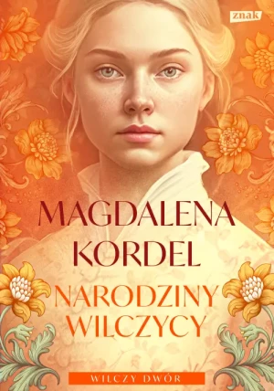 Narodziny wilczycy. Wilczy dwór tom II. Magdalena Kordel