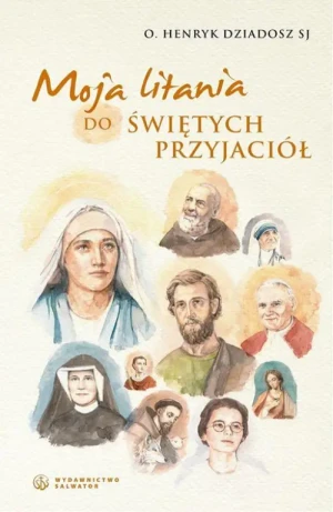 Moja litania do Świętych Przyjaciół. o. Henryk Dziadosz SJ