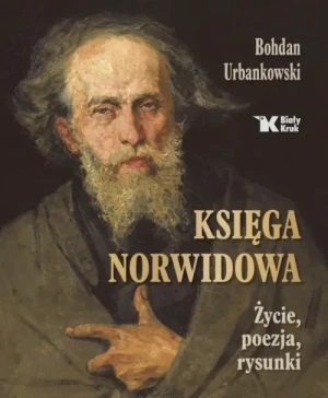Księga Norwidowa. Życie, poezja, rysunki. Bohdan Urbankowski