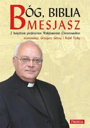 Bóg, Biblia, Mesjasz. Waldemar Chrostowski