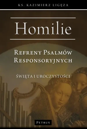 Homilie. Refreny Psalmów Responsoryjnych. Święta i uroczystości. ks. Kazimierz Ligęza