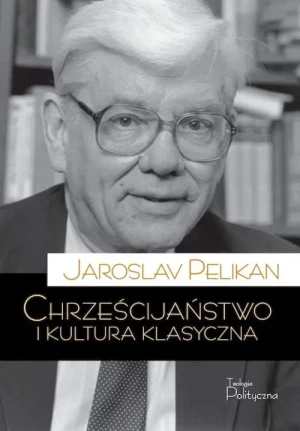 Chrześcijaństwo i kultura klasyczna. Jaroslav Pelikan