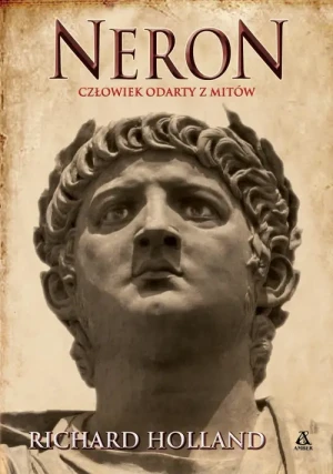Neron. Człowiek odarty z mitów. Richard Holland