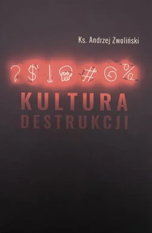 Kultura destrukcji. ks. Andrzej Zwoliński