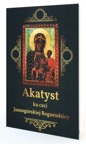 Akatyst ku czci Jasnogórskiej Bogurodzicy .