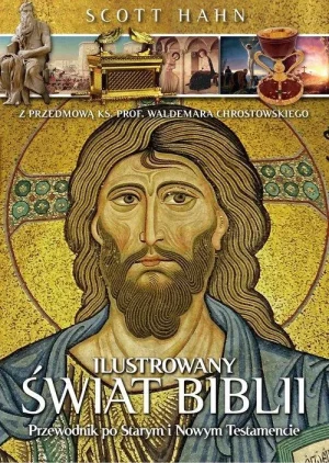 Ilustrowany świat Biblii. Przewodnik po Starym i Nowym Testamencie. Scott Hahn