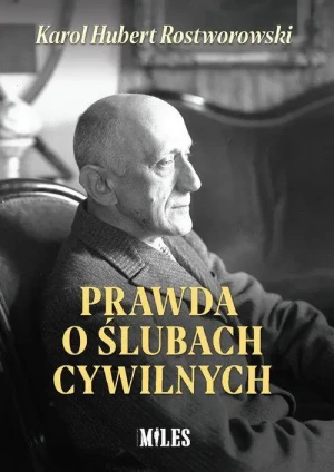 Prawda o ślubach cywilnych. Karol Hubert Rostworowski